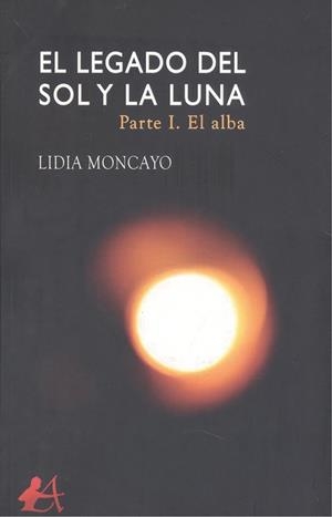 LEGADO DEL SOL Y LA LUNA, EL. PARTE I | 9788418097782 | MONCAYO, LIDIA
