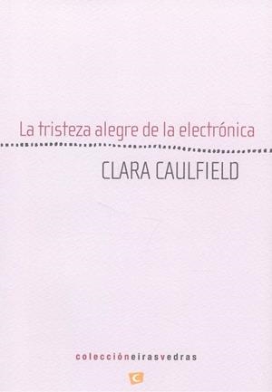 TRISTEZA ALEGRE DE LA ELECTRONICA, LA | 9788494345289 | CAULFIELD, CLARA