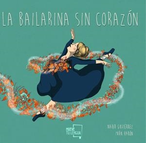BAILARINA SIN CORAZÓN, LA | 9788417938116 | GUTIERREZ, NAHIR / HARON, IVAN