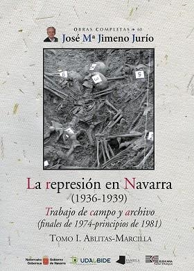 REPRESIÓN EN NAVARRA (1936-1939) TOMO I, LA. ABLITAS-MARCILLA | 9788491721659 | JIMENO JURÍO, JOSÉ MARÍA