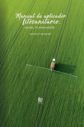 MANUAL DE APLICADOR FITOSANITARIO. NIVEL FUMIGADOR | 9788413239477 | CALER ESPAÑA, JUAN JOSE