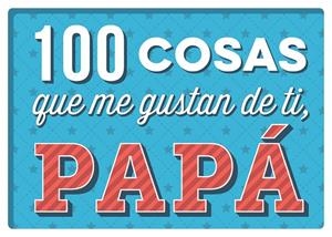 100 COSAS QUE ME GUSTAN DE TI, PAPÁ | 9788893678551 | VARIOS AUTORES
