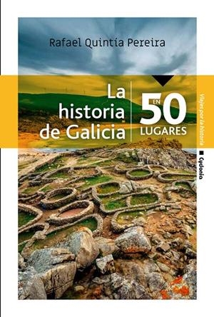 HISTORIA DE GALICIA EN 50 LUGARES, LA | 9788494981654 | QUINTÍA PEREIRA, RAFAEL
