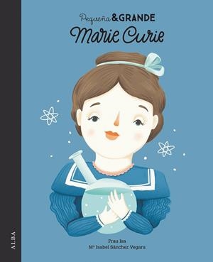 PEQUEÑA Y GRANDE MARIE CURIE | 9788490652305 | SÁNCHEZ VERGARA, Mª ISABEL