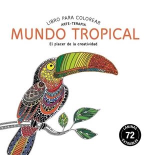 MUNDO TROPICAL. LIBRO PARA COLOREAR. ARTE-TERAPIA | 9788415618539 | EDITORIAL ALMA