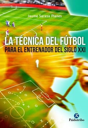 TÉCNICA DEL FÚTBOL, LA | 9788499105970 | SARASA PLANES, JAUME