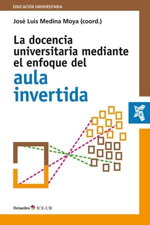 DOCENCIA UNIVERSITARIA MEDIANTE EL ENFOQUE DEL AULA INVERTIDA | 9788499218427 | MEDINA MOYA, JOSÉ LUIS