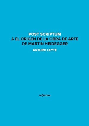 POST SCRIPTUM A EL ORIGEN DE LA OBRA DE ARTE | 9788494440151 | LEYTE COELLO, ARTURO ANTONIO
