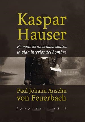 KASPAR HAUSER | 9788415862772 | ANSELM VON FEUERBACH, PAUL J.