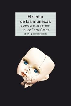SEÑOR DE LAS MUÑECAS Y OTROS CUENTOS DE TERROR, EL | 9788490653050 | OATES, JOYCE CAROL