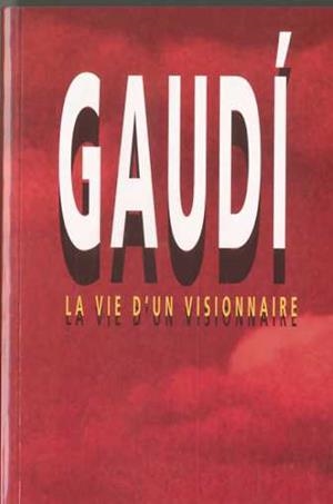 GAUDI VIE D'UN VISIONNAIRE | 9788486540609 | CASTELLAR-GASSOL, JOAN