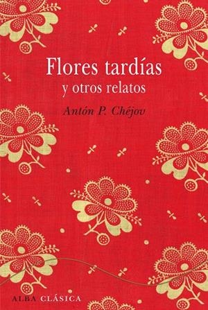FLORES TARDIAS Y OTROS RELATOS | 9788484287827 | CHÉJOV, ANTON P.