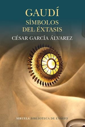 GAUDÍ SÍMBOLOS DEL ÉXTASIS | 9788416964543 | GARCÍA ÁLVAREZ, CÉSAR