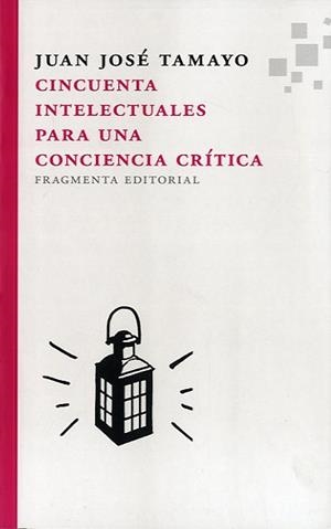 CINCUENTA INTELECTUALES PARA UNA CONCIENCIA CRÍTICA | 9788492416776 | TAMAYO, JUAN JOSÉ