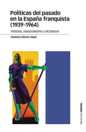 POLÍTICAS DEL PASADO EN LA ESPAÑA FRANQUISTA (1939-1964) | 9788415963998 | ALARES LÓPEZ, GUSTAVO