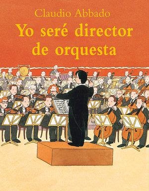 YO SERÉ DIRECTOR DE ORQUESTA | 9788484700524 | ABBADO, CLAUDIO