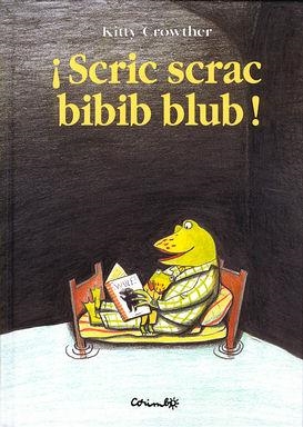 SCRIC SCRAC BIBIB BLUB! | 9788484701972 | CROWTHER, KITTY