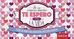SI NO TARDAS MUCHO TE ESPERO TODA LA VIDA | 9788490680674 | GROH