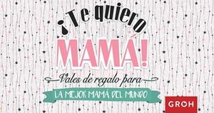 TE QUIERO MAMÁ! | 9788490680667 | GROH
