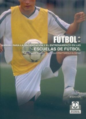 MANUAL PARA LA ORGANIZACIÓN Y EL ENTRENAMIENTO EN LAS ESCUELAS DE FÚTBOL | 9788480192514 | FRATTAROLA ALCARAZ, CÉSAR / SANS TORRELLES, ÁLEX