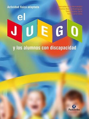 JUEGO Y LOS ALUMNOS CON DISCAPACIDAD, EL | 9788480193665 | RÍOS HERNÁNDEZ, MERCEDES / BLANCO RODRÍGUEZ, ANTONIO / CAROL GRES, NEUS / BONANY, TATE
