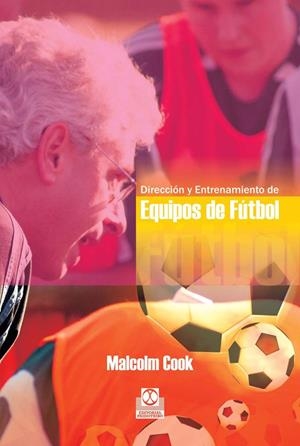 DIRECCIÓN Y ENTRENAMIENTO DE EQUIPOS DE FÚTBOL | 9788480195034 | COOK, MALCOLM