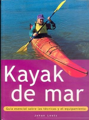 KAYAK DE MAR. GUÍA ESENCIAL SOBRE LAS TÉCNICAS Y EL EQUIPAMIENTO | 9788480195126 | LOOTS, JOHAN
