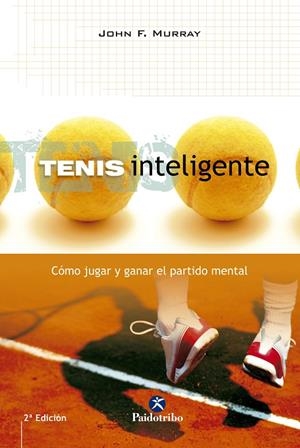 TENIS INTELIGENTE. CÓMO JUGAR Y GANAR EL PARTIDO MENTAL | 9788480196352 | MURRAY, JOHN F.