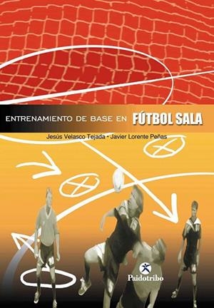 ENTRENAMIENTO DE BASE EN FÚTBOL SALA | 9788480196772 | VELASCO TEJADA, JESÚS / LORENTE PEÑAS, JAVIER
