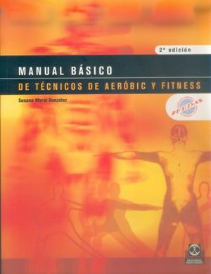 MANUAL BÁSICO DE TÉCNICOS DE AERÓBIC Y FITNESS | 9788480197618 | MORAL GONZÁLEZ, SUSANA