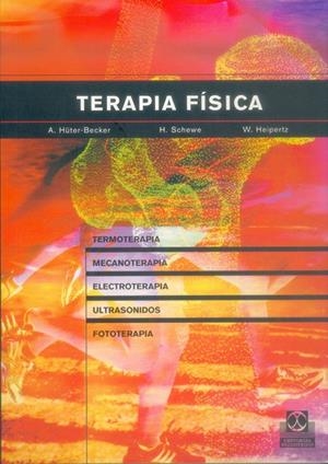 TERAPIA FÍSICA. TERMOTERAPIA, MECANOTERAPIA, ELECTROTERAPIA, ULTRASONIDOS, FOTOTERAPIA, INHALACIÓN | 9788480198004 | HÜTER-BECKER, A. / SCHEWE, H. / HEIPERTZ, W.