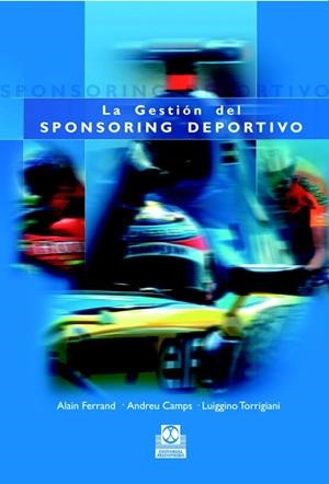 GESTIÓN DEL SPONSORING DEPORTIVO | 9788480198493 | FERRAND, ALAIN CLAUDE / TORRIGIANNI, LUIGGINO / CAMPS POVILL, ANDREU