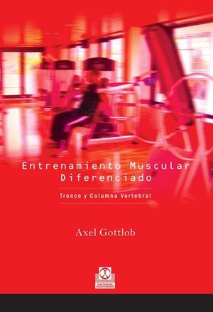 ENTRENAMIENTO MUSCULAR DIFERENCIADO. TRONCO Y COLUMNA VERTEBRAL | 9788480199193 | GOTTLOB, AXEL