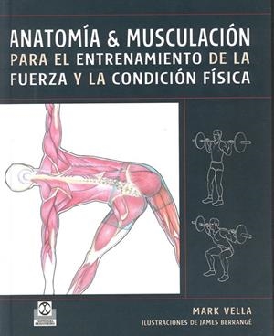 ANATOMÍA & MUSCULACIÓN PARA EL ENTRENAMIENTO DE LA FUERZA Y LA CONDICIÓN FÍSICA | 9788480199230 | VELLA, MARK
