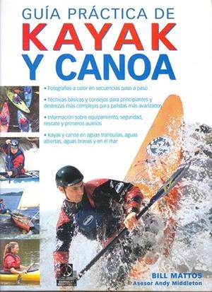 GUÍA PRÁCTICA DE KAYAK Y CANOA | 9788480199254 | MATTOS, BILL