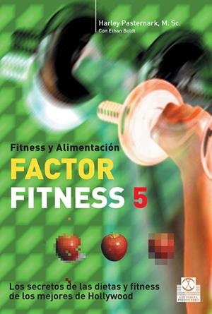 FACTOR FITNESS 5. LOS SECRETOS DE LAS DIETAS Y FITNESS DE LOS MEJORES DE HOLLYWOOD | 9788480199476 | PASTERNARK, HARLEY