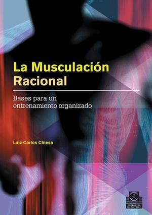 MUSCULACIÓN RACIONAL, LA. BASES PARA UN ENTRENAMIENTO ORGANIZADO | 9788480199698 | CHIESA, LUIZ CARLOS