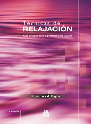 TÉCNICAS DE RELAJACIÓN. GUÍA PRÁCTICA PARA EL PROFESIONAL DE LA SALUD | 9788480199957 | PAYNE, ROSEMARY A.