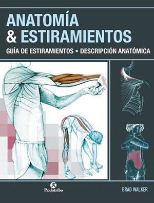 ANATOMÍA & ESTIRAMIENTOS. GUÍA DE ESTIRAMIENTOS. DESCRIPCIÓN ANATÓMICA | 9788499100012 | WALKER, BRAD