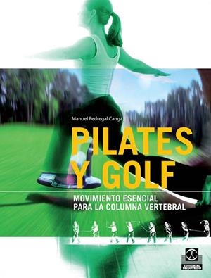 PILATES Y GOLF. MOVIMIENTO ESENCIAL PARA LA COLUMNA VERTEBRAL | 9788499100104 | PEDREGAL CANGA, MANUEL