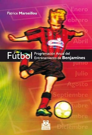 FÚTBOL. PROGRAMACIÓN ANUAL DEL ENTRENAMIENTO DE BENJAMINES | 9788499100159 | MARSEILLOU, PATRICE