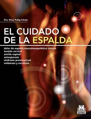 CUIDADO DE LA ESPALDA, EL. DOLOR DE ESPALDA MUSCULOESQUELÉTICO CRÓNICO, TENSIÓN CERVICAL, ARTRITIS ESPINAL, OSTEOPOROSIS, SÍNDROME PREMENSTRUAL, EMBAR | 9788499100180 | PULLIG SCHATZ, MARY
