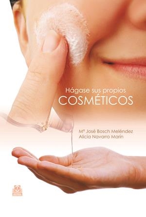 HÁGASE SUS PROPIOS COSMÉTICOS | 9788499100395 | BOSCH MELÉNDEZ, Mª JOSÉ / NAVARRO MARIN, ALICIA