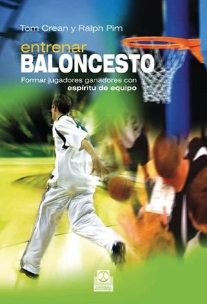 ENTRENAR BALONCESTO. FORMAR JUGADORES GANADORES CON ESPÍRITU DE EQUIPO | 9788499100654 | CREAN, TOM / PIM, RALPH