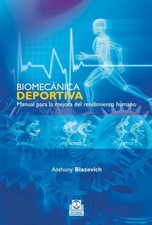 BIOMECÁNICA DEPORTIVA. MANUAL PARA LA MEJORA DEL RENDIMIENTO HUMANO | 9788499100715 | BLAZEVICH, ANTHONY