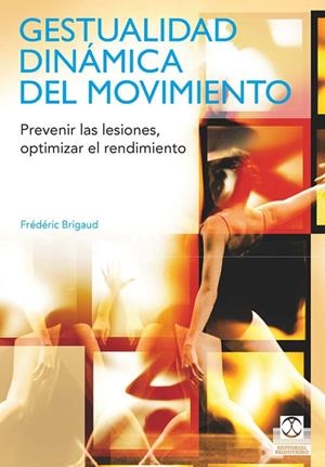 GESTUALIDAD DINÁMICA DEL MOVIMIENTO. PREVENIR LAS LESIONES, OPTIMIZAR EL RENDIMIENTO | 9788499100746 | BRIGAUD, FRÉDÉRIC