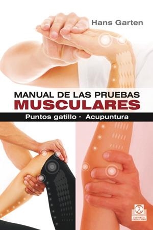 MANUAL DE LAS PRUEBAS MUSCULARES. PUNTOS GATILLO. ACUPUNTURA | 9788499104317 | GARTEN, HANS