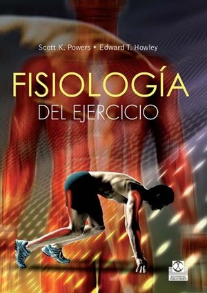 FISIOLOGÍA DEL EJERCICIO. TEORÍA Y APLICACIÓN A LA FORMA FÍSICA Y AL RENDIMIENTO | 9788499104355 | POWERS, SCOTT K. / HOWLEY, EDWARD T.