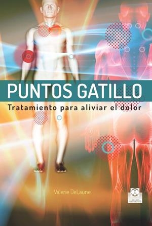 PUNTOS GATILLO. TRATAMIENTOS PARA ALIVIAR EL DOLOR | 9788499104461 | DELAUNE, VALERIE