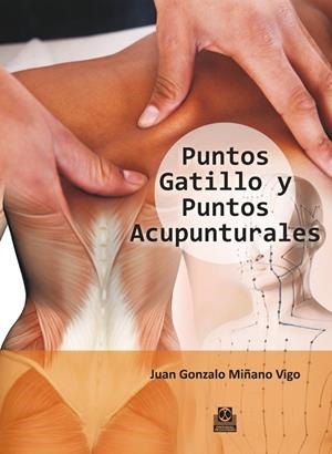 PUNTOS GATILLO Y PUNTOS ACUPUNTURALES | 9788499104485 | MIÑANO VIGO, JUAN GONZALO